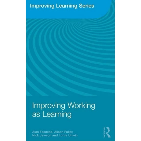 Improving Learning Improving Working as Learning, (Paperback)