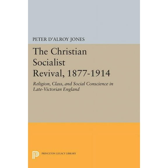 Princeton Legacy Library The Christian Socialist Revival, 1877-1914, Book 2151, (Paperback)