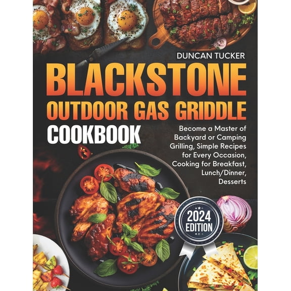 Blackstone Outdoor Gas Griddle Cookbook: Become a Master of Backyard or Camping Grilling, Simple Recipes for Every Occas, (Paperback)