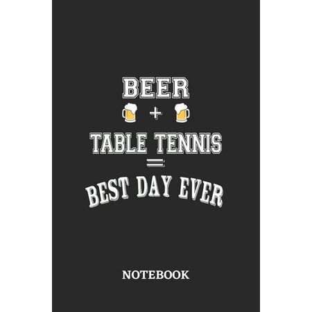 BEER + TABLE TENNIS = Best Day Ever Notebook : 6x9 inches - 110 dotgrid pages - Greatest Alcohol drinking Journal for the best notes, memories and drunk thoughts - Gift, Present (The Best Mixed Drink Ever)