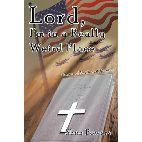 Lord, I'm in a Really Weird Place : Stories of Faith and Service