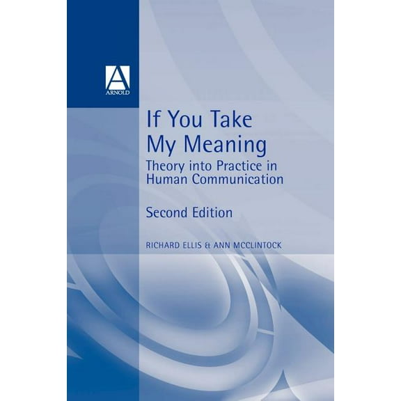 If You Take My Meaning: Theory Into Practice in Human Communication, Second Edition, (Paperback)