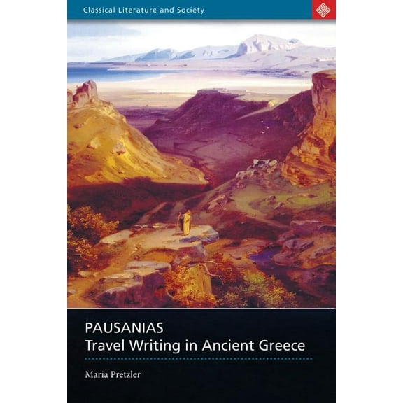 Classical Literature and Society Pausanias: Travel Writing in Ancient Greece, (Paperback)