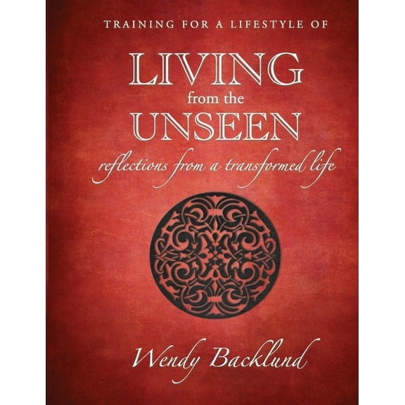 Training for a Lifestyle of Living From the Unseen: Reflections from a Transformed Life, 9780986309427, 0986309427, Paperback,