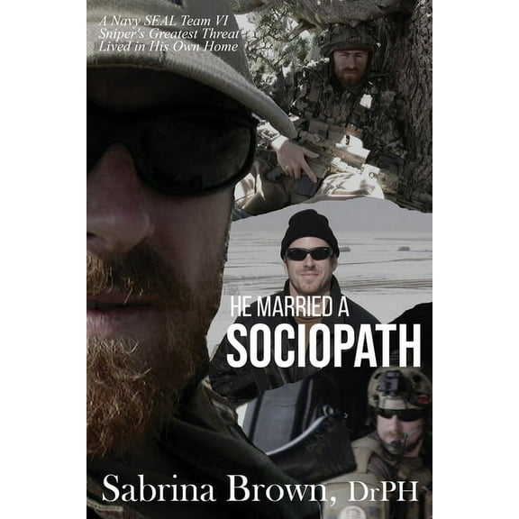 He Married a Sociopath: A Navy SEAL Team VI Sniper's Greatest Threat Lived in His Own Home, (Paperback)