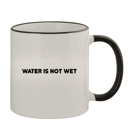 

Water Is Not Wet - 11oz Colored Handle and Rim Coffee Mug Black