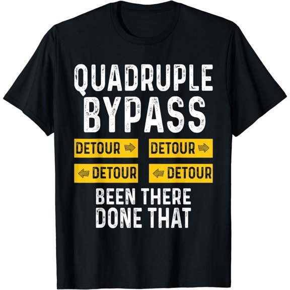 Quadruple Bypass Been There Done That Heart Surgery Recovery T-Shirt
