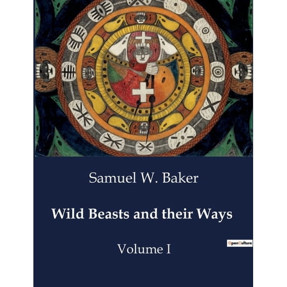 Wild Beasts and their Ways: The Evolution and Use of Rifles in Hunting and Military Contexts, (Paperback)