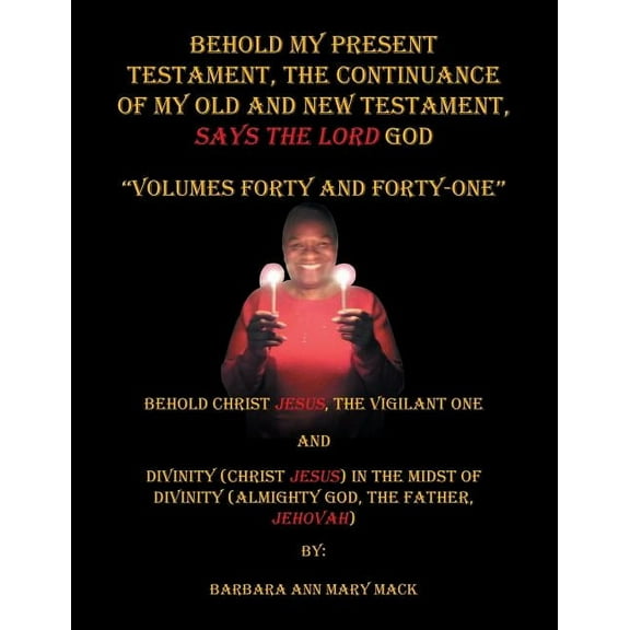 Behold My Present Testament: The Continuance of My Old and New Testament, Says the Lord God, (Paperback)