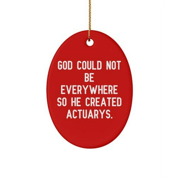Inspirational Actuary Oval Ornament, God Could Not Be Everywhere So He Created., for Men Women, Present from Team Leader, for Actuary