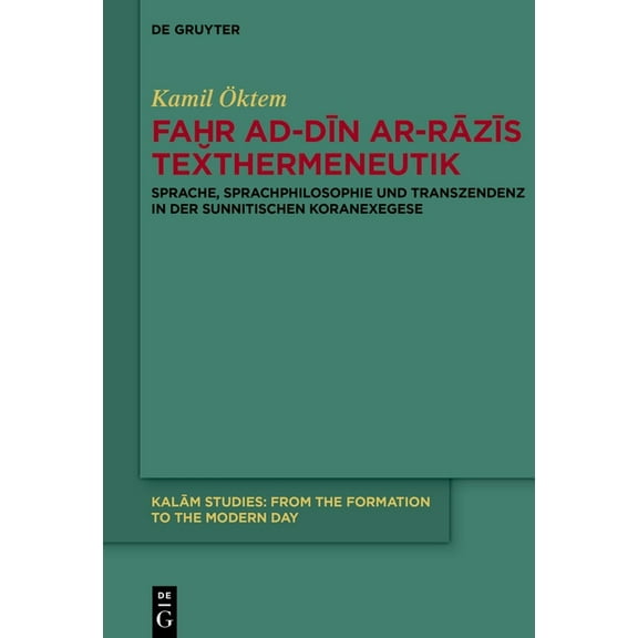 Kalām Studies Faḫr Ad-Dīn Ar-Rāzīs Texthermeneutik: Sprache, Sprachphilosophie Und Transzendenz in Der Sunnitisch, Book 5, (Hardcover)