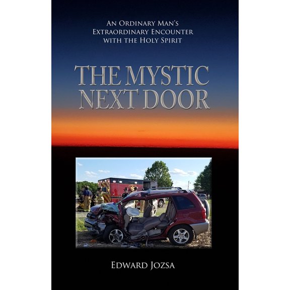 The Mystic Next Door The Mystic Next Door: An Ordinary Man's Extraordinary Encounter with the Holy Spirit, Book 1, (Paperback)