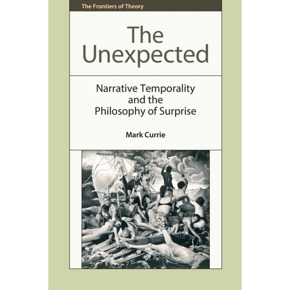 Frontiers of Theory The Unexpected: Narrative Temporality and the Philosophy of Surprise, (Hardcover)