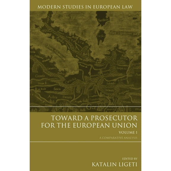 Modern Studies in European Law Toward a Prosecutor for the European Union Volume 1, Book 34, (Hardcover)