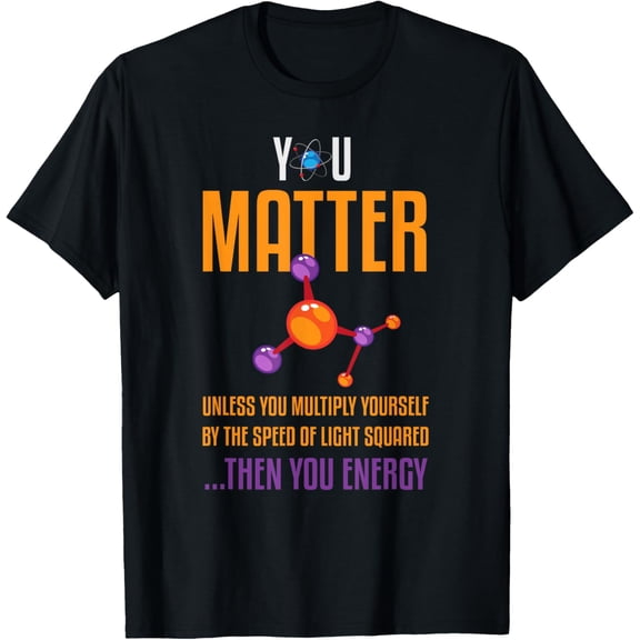You Matter Unless You Multiply Then You Energy T-Shirt