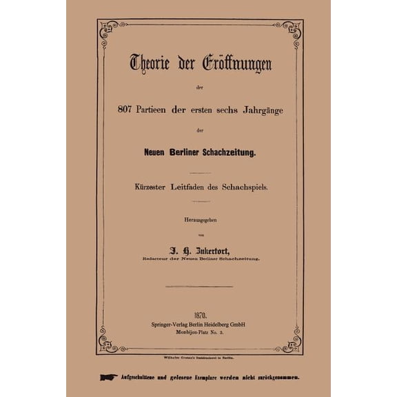 Theorie Der Eröffnungen Der 807 Partieen Der Ersten Sechs Jahrgänge Der Neuen Berliner Schachzeitung: Kürzester Leitfade, (Paperback)