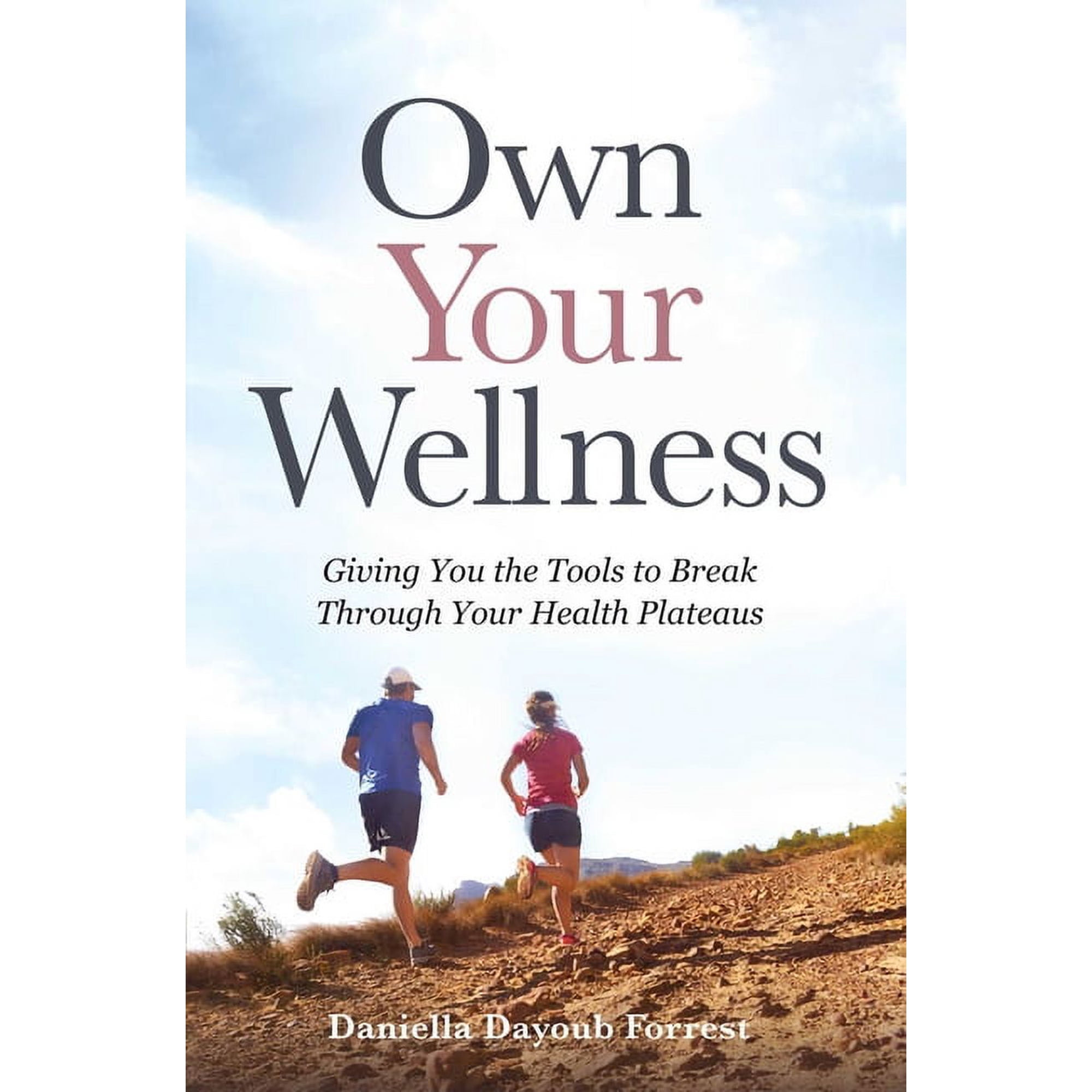 Own Your Wellness: Giving You the Tools to Break Through Your Health Plateaus (Hardcover)