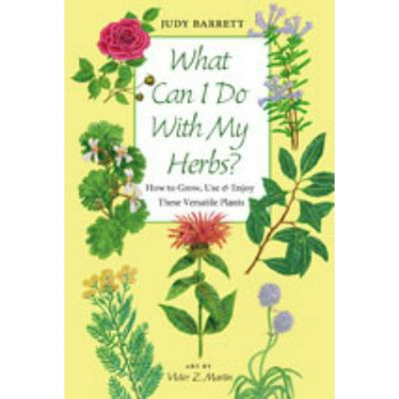 Pre-Owned What Can I Do with My Herbs?: How to Grow, Use, and Enjoy These Versatile Plants Volume 40 (Hardcover) 1603440925 9781603440929