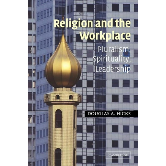 Religion and the Workplace: Pluralism, Spirituality, Leadership, (Paperback)