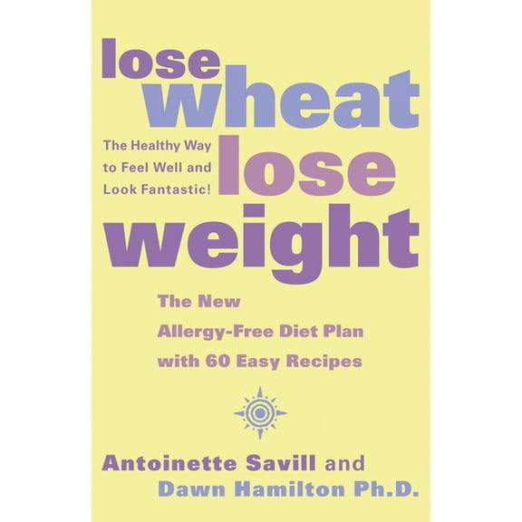 Lose Wheat, Lose Weight: The Healthy Way to Feel Well and Look Fantastic!, (Paperback)