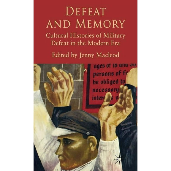 Defeat and Memory: Cultural Histories of Military Defeat in the Modern Era, (Hardcover)