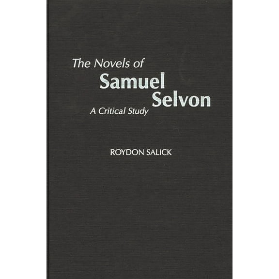 Contributions to the Study of World Lite The Novels of Samuel Selvon: A Critical Study, Book 102, (Hardcover)