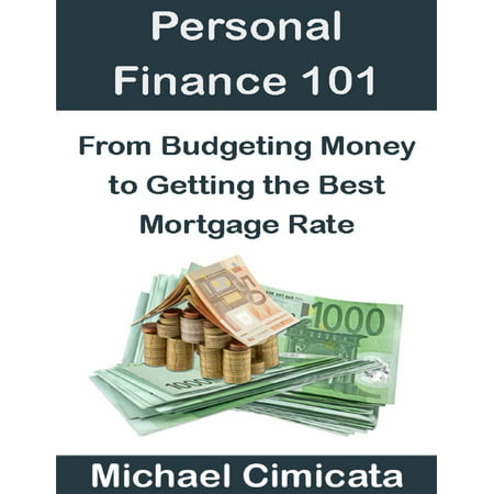Personal Finance 101: From Budgeting Money to Getting the Best Mortgage Rate - (Best Mortgages On The Market)