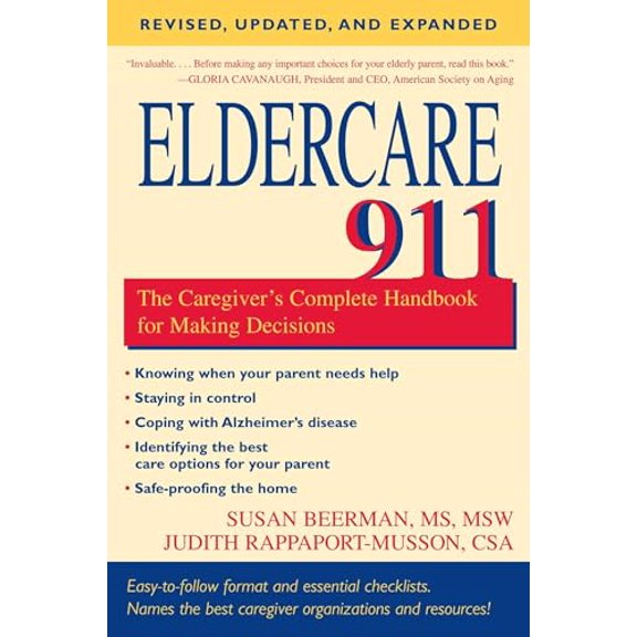 Pre-Owned Eldercare 911: The Caregiver's Complete Handbook for Making Decisions (Revised, Updated, and Expanded) (Paperback) 1591026164 9781591026167