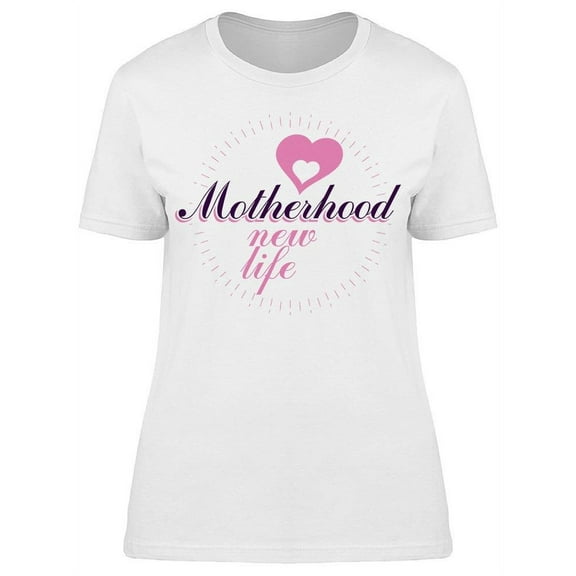 Motherhood  And New Life T-Shirt Women -Image by Shutterstock, Female x-Large