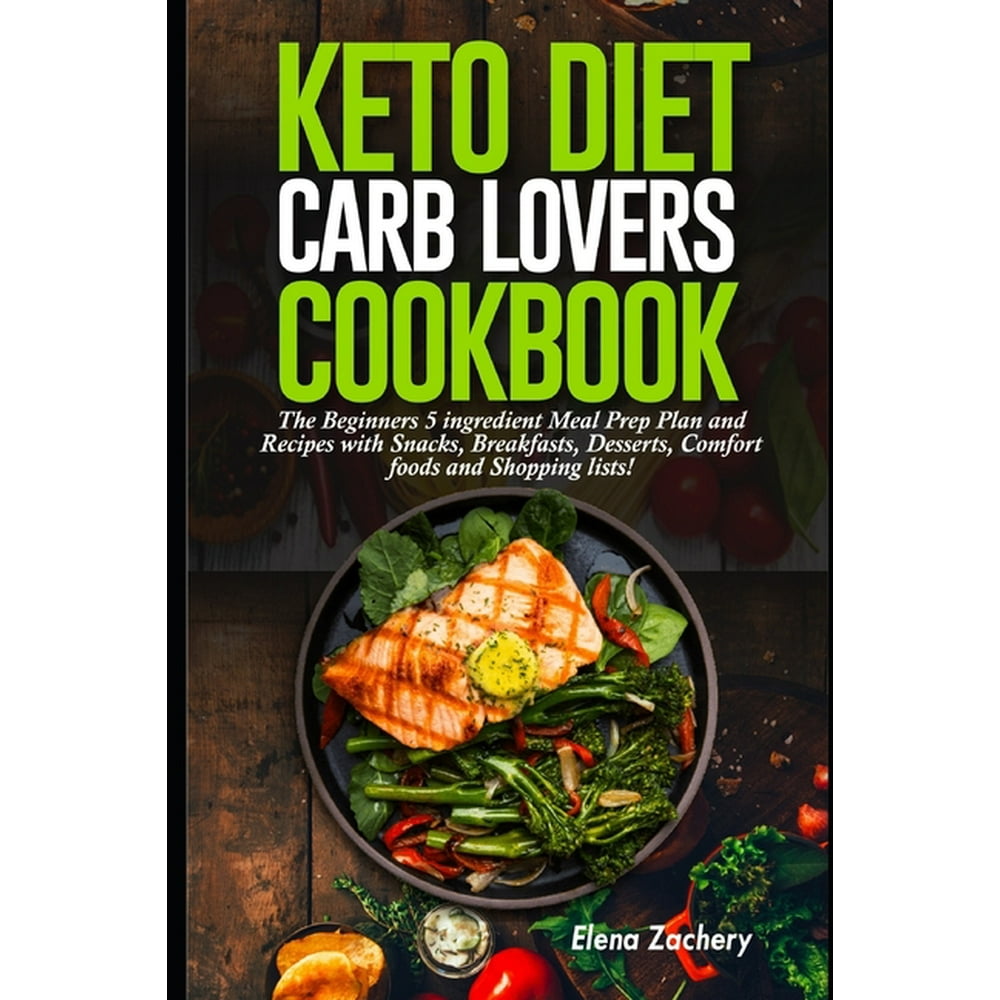 Keto Diet Carb Lovers Cookbook : The Beginners 5 ingredient Meal Prep ...