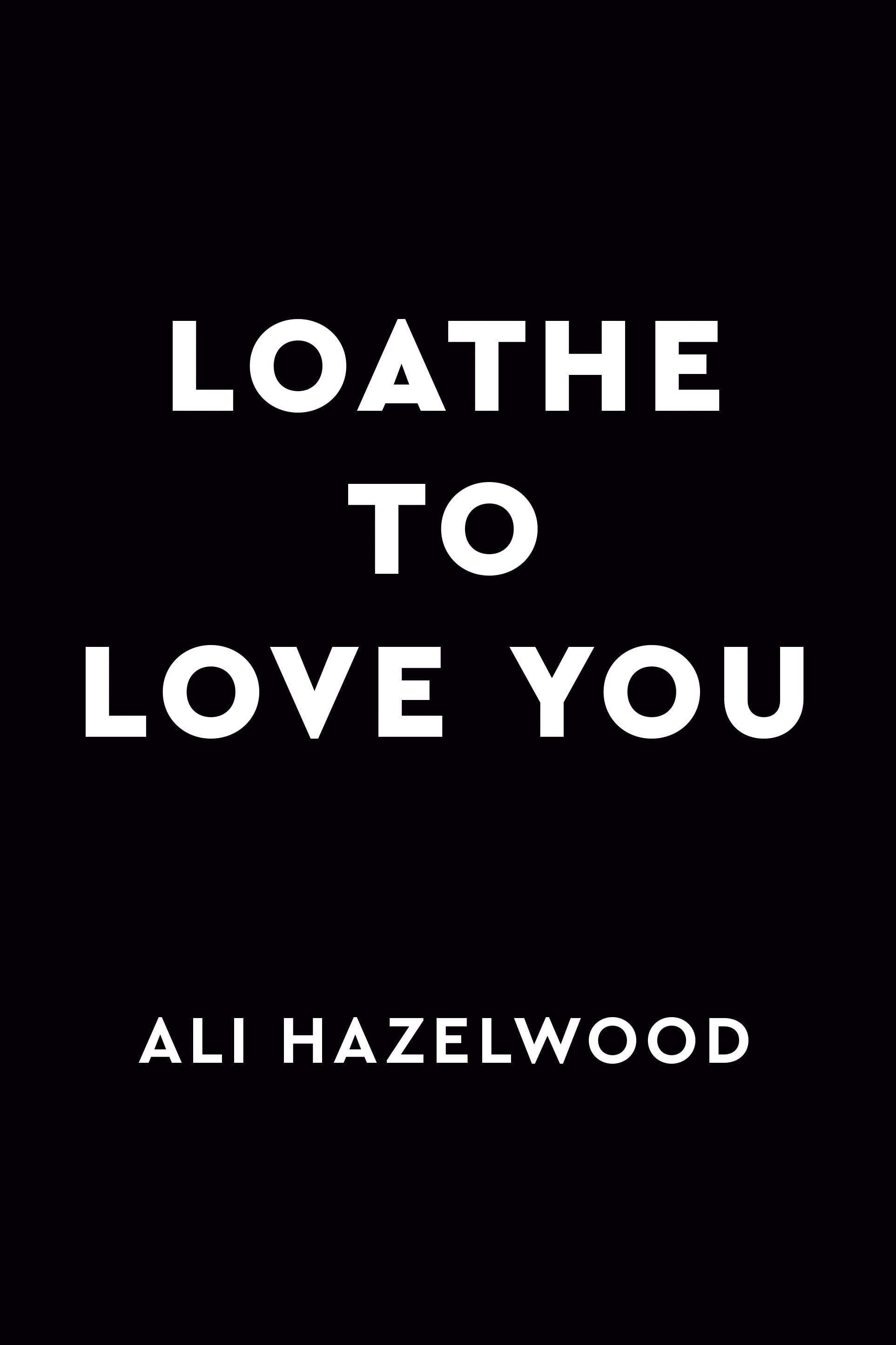 Loathe To popular Love You by Ali Hazelwood