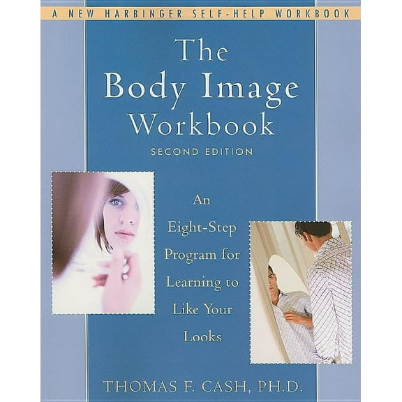 The Body Image Workbook : An Eight-Step Program for Learning to Like Your Looks (Edition 2) (Paperback)