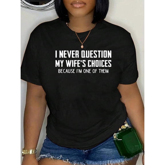 I Never Question My Wife's Choices Because I'm One of Them T-Shirt Women's Graphic Tee Casual Tops