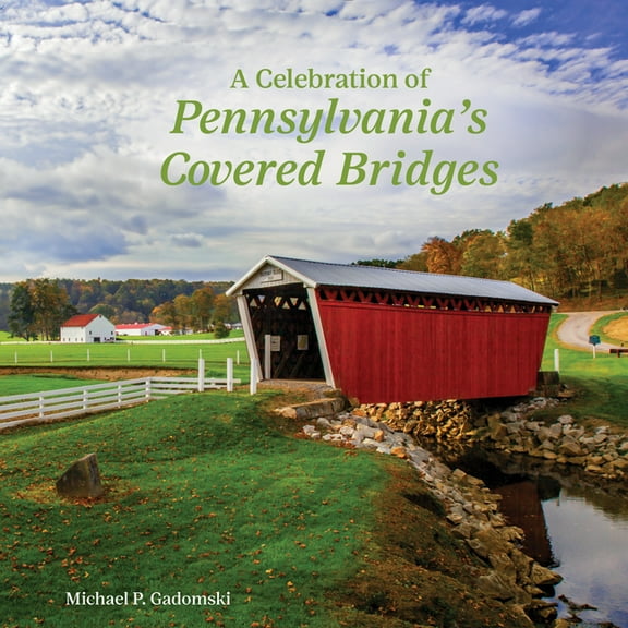 A Celebration of Pennsylvania's Covered Bridges, (Hardcover)