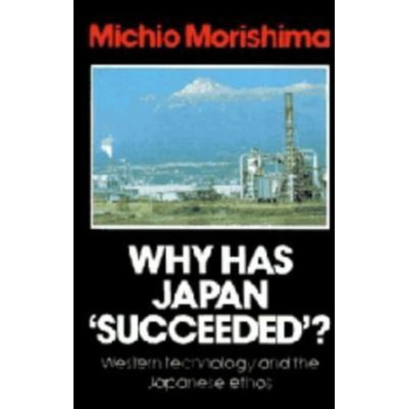 Pre-Owned Why Has Japan 'Succeeded'?: Western Technology and the Japanese Ethos (Hardcover) 0521244943 9780521244947