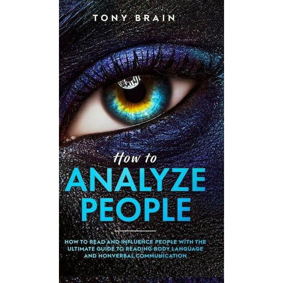 How to Analyze People: How to Read and Influence People with the Ultimate Guide to Reading Body Language and Nonverbal C, (Hardcover)