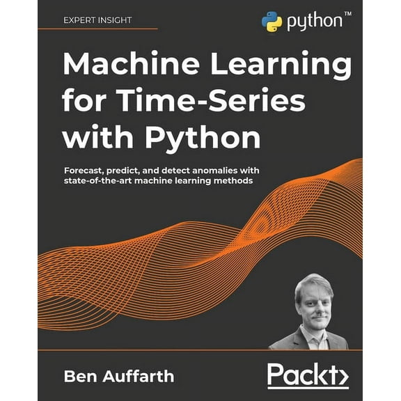 Machine Learning for Time-Series with Python: Forecast, predict, and detect anomalies with state-of-the-art machine lear, (Paperback)
