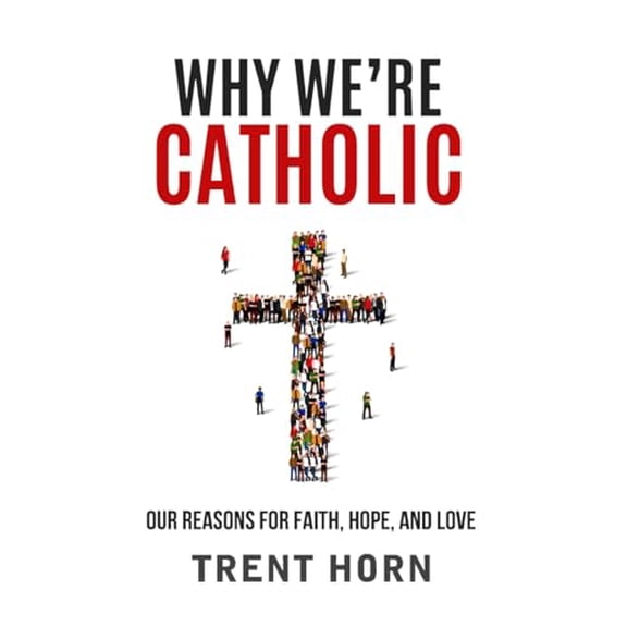 Pre-Owned Why We're Catholic: Our Reasons for Faith, Hope, and Love, 9781683570240, 1683570243, Paperback,