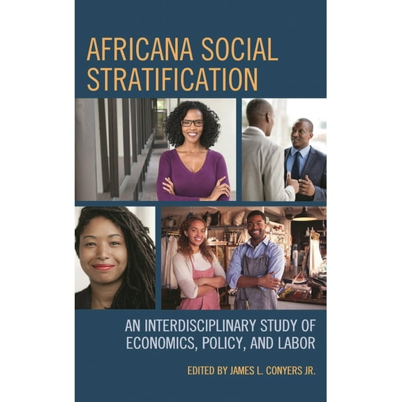 Africana Social Stratification: An Interdisciplinary Study of Economics, Policy, and Labor, (Paperback)