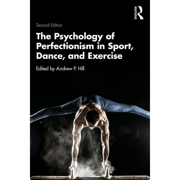 The Psychology of Perfectionism in Sport, Dance, and Exercise, (Paperback)