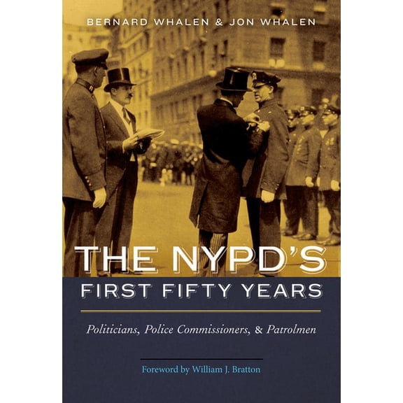 The Nypd's First Fifty Years: Politicians, Police Commissioners, and Patrolmen, (Hardcover)