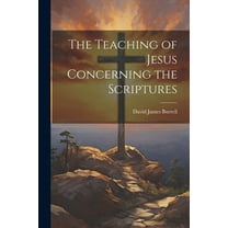 The Teaching of Jesus Concerning the Scriptures (Paperback)