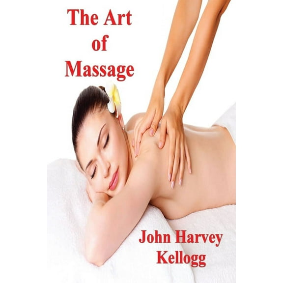 The Art of Massage: A Practical Manual for the Nurse, the Student and the Practitioner, (Paperback)