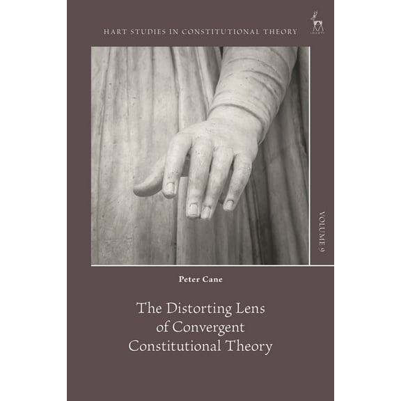 Hart Studies in Constitutional Theory The Distorting Lens of Convergent Constitutional Theory, (Hardcover)