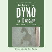 The Adventures of Dyno the Dinosaur: Dyno's Journey to Friendship