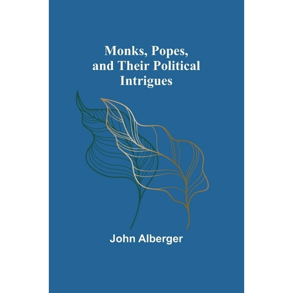Monks, Popes, and their Political Intrigues, (Paperback)