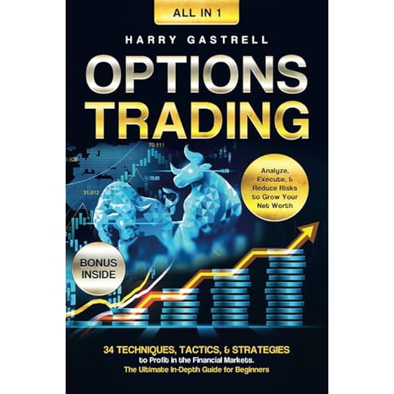 Pre-Owned Options Trading [All-in-1]: 34 Techniques, Tactics, & Strategies to Profit in the Financial Markets. The Ultimate In-Depth Guide for Beginners. Analyze, Execute, & Reduce Risks to G