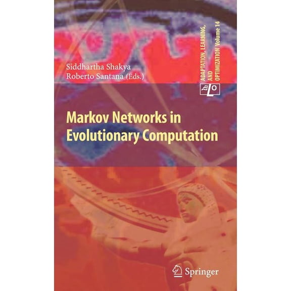 Adaptation, Learning, and Optimization Markov Networks in Evolutionary Computation, Book 14, (Hardcover)
