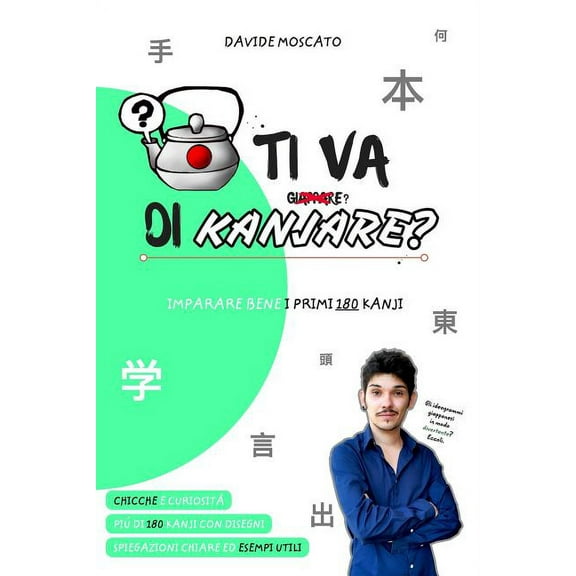 TI VA DI KANJARE? - i primi 180 ideogrammi giapponesi spiegati in modo innovativo, (Paperback)