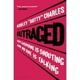 thumbnail image 1 of Outraged: Why Everyone Is Shouting and No One Is Talking, 1 of 4
